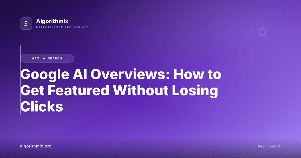 Google AI Overviews: How to Get Featured Without Losing Clicks