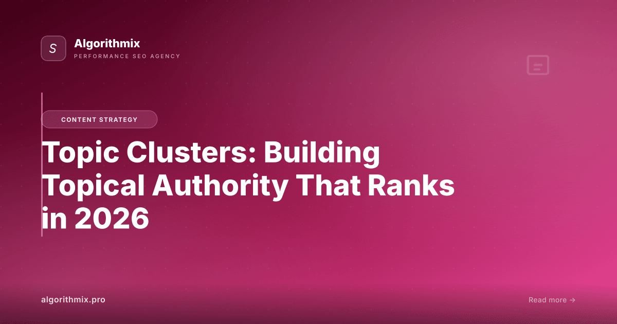 Topic Clusters: Building Topical Authority That Ranks in 2026